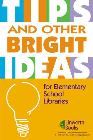 TIPS and Other Bright Ideas for Elementary School Libraries: Volume 3 de Sherry York