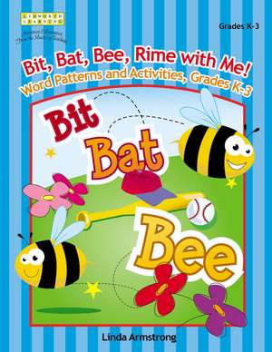 Bit, Bat, Bee, Rime with Me! Word Patterns and Activities, Grades K-3 de Linda Armstrong