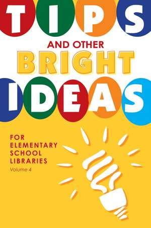 Tips and Other Bright Ideas for Elementary School Libraries: Volume 4 de Kate Vande Brake