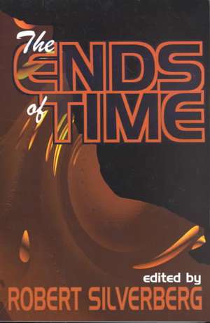 The Ends of Time de Robert Silverberg