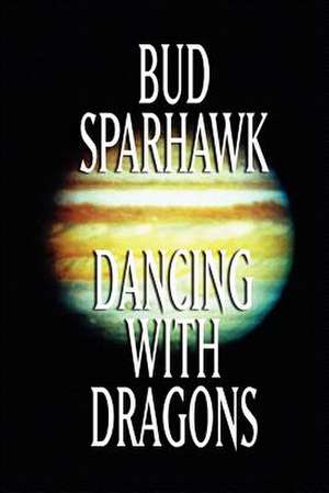 Dancing with Dragons de Bud Sparhawk