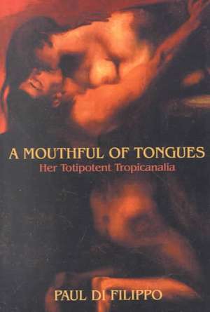 A Mouthful of Tongues: Her Totipotent Tropicanalia de Paul Di Filippo