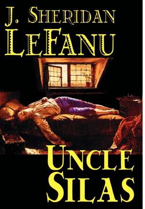 Uncle Silas by J.Sheridan Lefanu, Fiction, Mystery & Detective, Classics, Literary de Joseph Sheridan Le Fanu