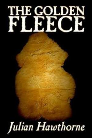 The Golden Fleece by Julian Hawthorne, Fiction, Classics de Julian Hawthorne