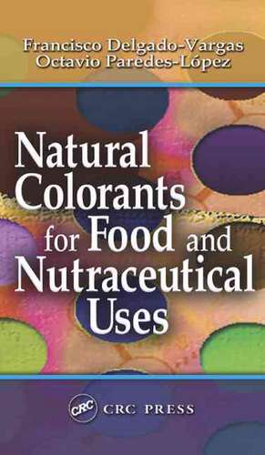 Natural Colorants for Food and Nutraceutical Uses de Francisco Delgado-Vargas