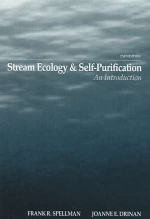 Stream Ecology and Self Purification: An Introduction, Second Edition de Frank R. Spellman