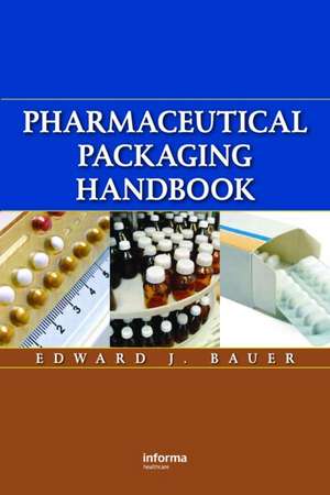 Pharmaceutical Packaging Handbook de Edward Bauer