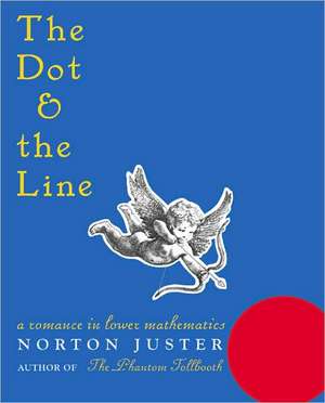 The Dot and the Line: A Romance in Lower Mathematics de Norton Juster