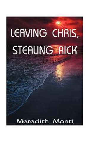 Leaving Chris, Stealing Rick de Meredith Monti