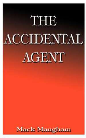 The Accidental Agent de Mack Mangham