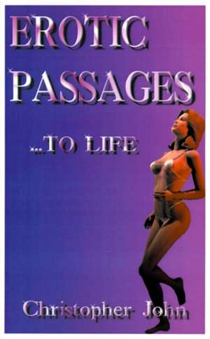 Erotic Passages...to Life de Christopher John