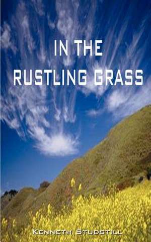 In the Rustling Grass de Kenneth A. Studstill