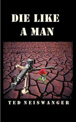 Die Like a Man de Ted Neiswanger