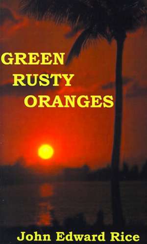 Green Rusty Oranges de John E. Rice