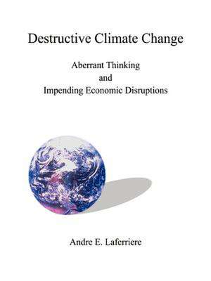 Destructive Climate Change de Andre E. Laferriere