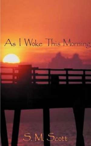 As I Woke This Morning... de S. M. Scott