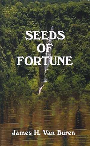 Seeds of Fortune de James H. Van Buren