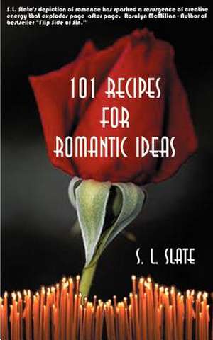 101 Recipes for Romantic Ideas de S. L. Slate