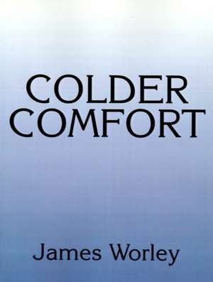 Colder Comfort de James Worley