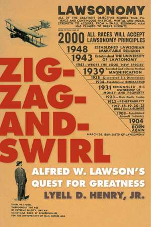 Zig-Zag-and-Swirl: Alfred W. Lawson's Quest for Greatness de Lyell D. Henry