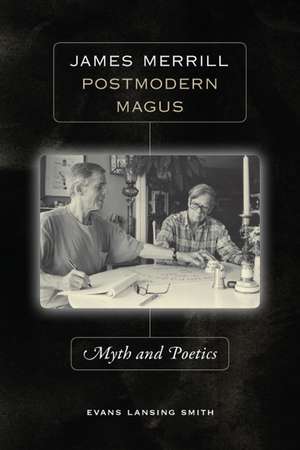 James Merrill, Postmodern Magus: Myth and Poetics de Evans Lansing Smith