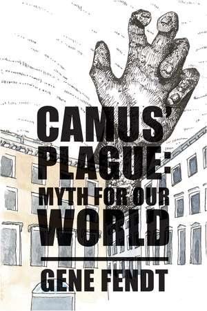 Camus' Plague: Myth for Our World de Gene Fendt