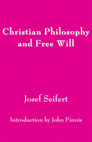 Christian Philosophy and Free Will de Josef Seifert