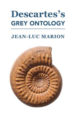 Descartes's Grey Ontology: Cartesian Science and Aristotelian Thought in the Regulae de Jean-Luc Marion