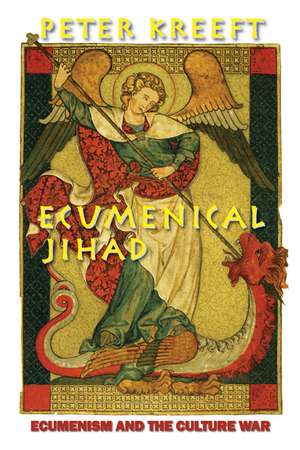 Ecumenical Jihad: Ecumenism and the Culture War de Peter Kreeft