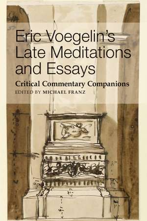 Eric Voegelin`s Late Meditations and Essays – Critical Commentary Companions de Michael Franz