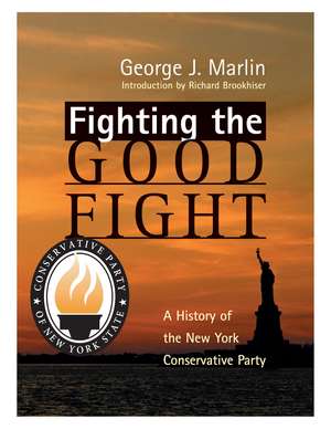 Fighting The Good Fight: History Of New York Conservative Party de George J. Marlin