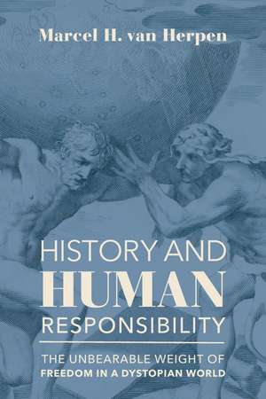 History and Human Responsibility: The Unbearable Weight of Freedom in a Dystopian World de Marcel van Herpen