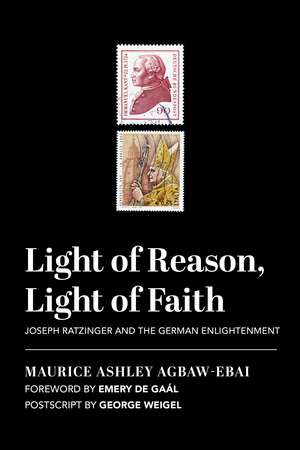 Light of Reason, Light of Faith – Joseph Ratzinger and the German Enlightenment de Maurice Ashley Agbaw–ebai