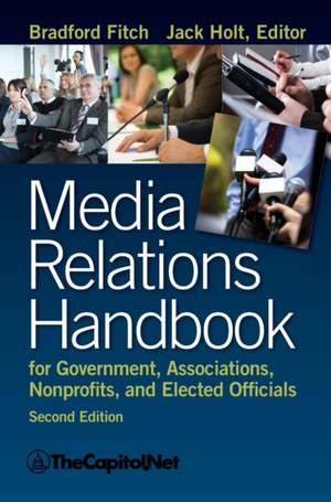 Media Relations Handbook for Government, Associations, Nonprofits, and Elected Officials, 2e de Bradford Fitch