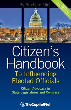 Citizen's Handbook to Influencing Elected Officials: A Guide for Citizen Lobbyists and Grassroots de Bradford Fitch