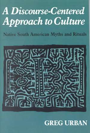 A Discourse-Centered Approach to Culture: Native South American Myths and Rituals de Greg Urban