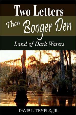 Two Letters Then Booger Den: Land of Dark Waters de Davis L. Temple