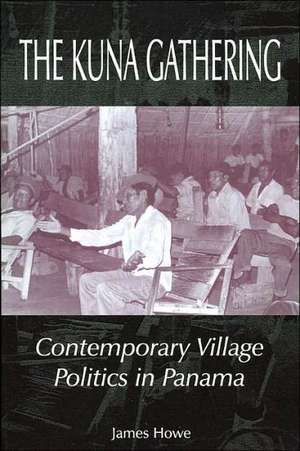 The Kuna Gathering: Contemporary Village Politics in Panama de James Howe