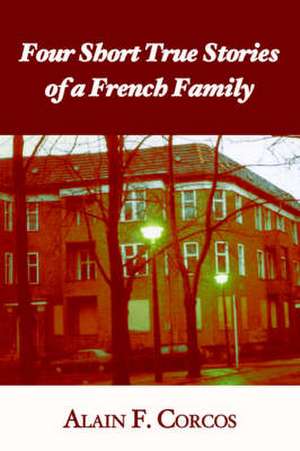 Four Short True Stories of a French Family de Alain F. Corcos