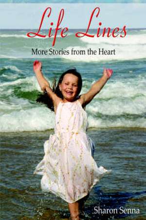 Life Lines: More Stories from the Heart de Sharon E. Senna