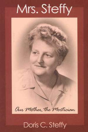 Mrs. Steffy: Our Mother, the Mortician de Doris C. Steffy