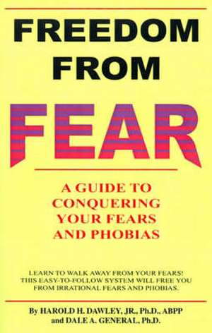 Freedom from Fear: A Guide to Conquering Your Fears and Phobias de Harold H. Dawley