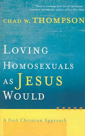 Loving Homosexuals as Jesus Would de C. Thompson