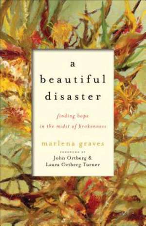 A Beautiful Disaster – Finding Hope in the Midst of Brokenness de Marlena Graves