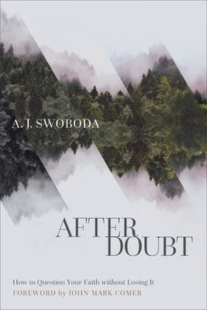 After Doubt – How to Question Your Faith without Losing It de A. J. Swoboda