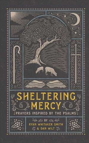 Sheltering Mercy – Prayers Inspired by the Psalms de Ryan Whitaker Smith