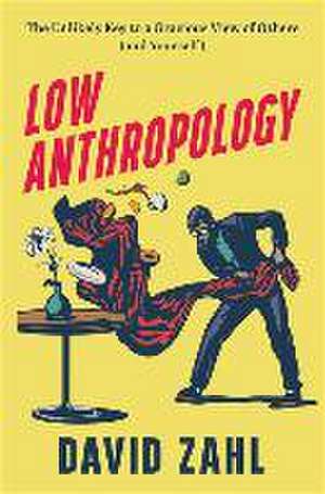 Low Anthropology – The Unlikely Key to a Gracious View of Others (and Yourself) de David Zahl