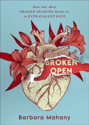 Broken Open de Barbara Mahany