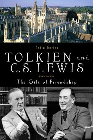 Tolkien and C. S. Lewis: The Gift of a Friendship de Colin Duriez