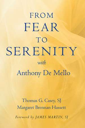 From Fear to Serenity with Anthony de Mello: Enhancing Your Life Through Grateful Living de Thomas G. Casey